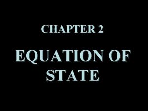 CHAPTER 2 EQUATION OF STATE An equation of