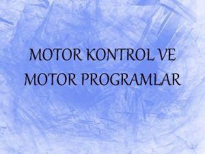 MOTOR KONTROL VE MOTOR PROGRAMLAR DUYUSAL BLG KAYNAKLARI