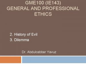 GME 100 IE 143 GENERAL AND PROFESSIONAL ETHICS