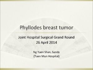 Phyllodes breast tumor Joint Hospital Surgical Grand Round