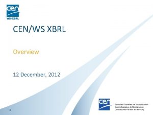 CENWS XBRL Overview 12 December 2012 1 CEN