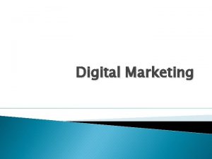 Digital Marketing Definitions q q Digital marketing Uses