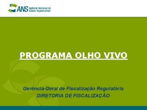 PROGRAMA OLHO VIVO GernciaGeral de Fiscalizao Regulatria DIRETORIA