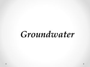 Groundwater Ground Water the water that lies beneath
