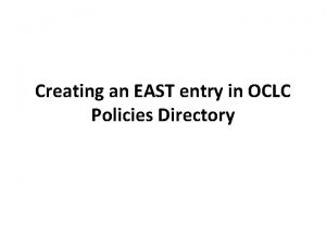 Creating an EAST entry in OCLC Policies Directory