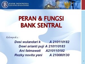 PERAN FUNGSI BANK SENTRAL Kelompok 2 Desi wulandari