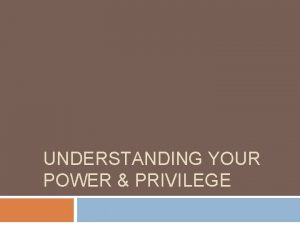 UNDERSTANDING YOUR POWER PRIVILEGE Types of Inequity Systems