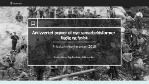 Arkivverket prver ut nye samarbeidsformer faglig og fysisk