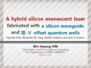 A hybrid silicon evanescent laser a silicon waveguide