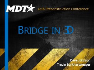 2016 Preconstruction Conference BRIDGE IN 3 D Dave