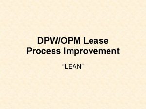 DPWOPM Lease Process Improvement LEAN LEAN Business Case
