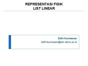 REPRESENTASI FISIK LIST LINEAR Defri Kurniawan Defri kurniawandsn