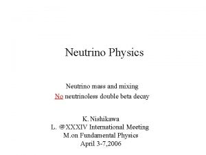 Neutrino Physics Neutrino mass and mixing No neutrinoless