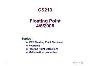 CS 213 Floating Point 452006 Topics n n