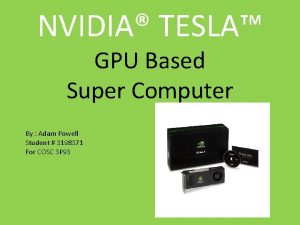 NVIDIA TESLA GPU Based Super Computer By Adam