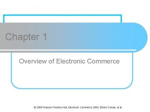 Chapter 1 Overview of Electronic Commerce 2008 Pearson