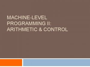 MACHINELEVEL PROGRAMMING II ARITHMETIC CONTROL University of Texas