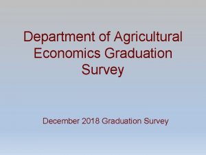 Department of Agricultural Economics Graduation Survey December 2018