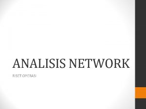 ANALISIS NETWORK RISET OPERASI PERT Program Evaluation and