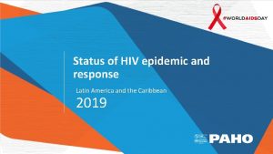 Status of HIV epidemic and response Latin America