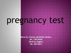 pregnancy test Done by Rawan Abdullah Sanbou No