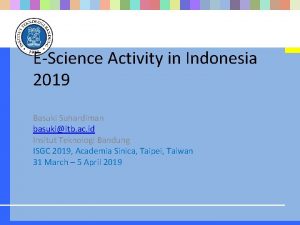 EScience Activity in Indonesia 2019 Basuki Suhardiman basukiitb