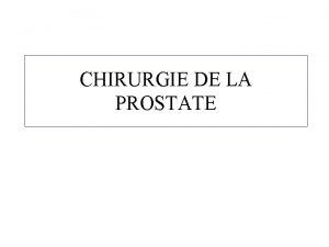 CHIRURGIE DE LA PROSTATE Deux interventions Adnome volumineux