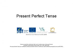 Present Perfect Tense Autorem materilu a vech jeho