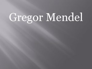 Gregor Mendel Qui estce Cest un moine botaniste