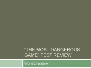 THE MOST DANGEROUS GAME TEST REVIEW World Literature