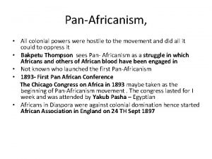 PanAfricanism All colonial powers were hostile to the