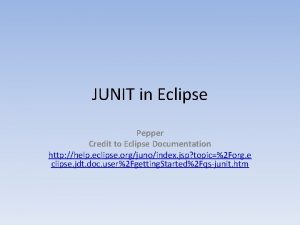 JUNIT in Eclipse Pepper Credit to Eclipse Documentation