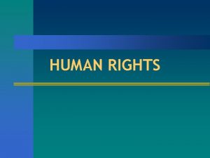 HUMAN RIGHTS Historical development of International Human Rights