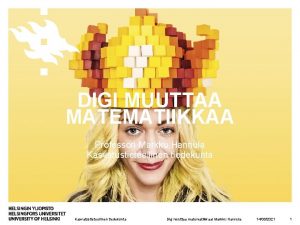 DIGI MUUTTAA MATEMATIIKKAA Professori Markku Hannula Kasvatustieteellinen tiedekunta