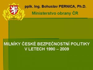 pplk Ing Bohuslav PERNICA Ph D Ministerstvo obrany