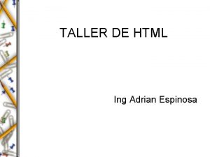 TALLER DE HTML Ing Adrian Espinosa QUE ES