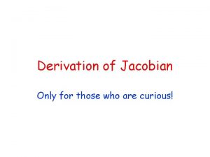 Derivation of Jacobian Only for those who are