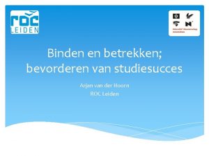 Binden en betrekken bevorderen van studiesucces Arjan van