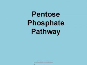 Pentose Phosphate Pathway www facebook comnotesdent al Introductio