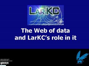 The Web of data and Lar KCs role