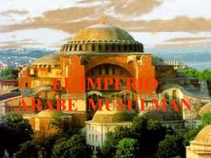 EL IMPERIO RABE MUSULMAN UBICACIN La cultura rabe