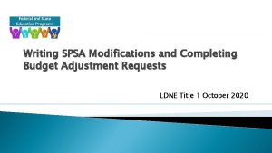 Writing SPSA Modifications and Completing Budget Adjustment Requests