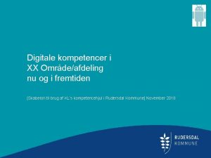 Digitale kompetencer i XX Omrdeafdeling nu og i