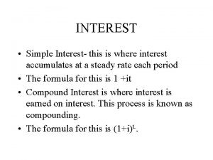INTEREST Simple Interest this is where interest accumulates