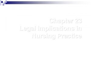 Chapter 23 legal implications in nursing practice