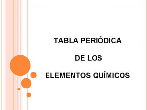 TABLA PERIDICA DE LOS ELEMENTOS QUMICOS LEYES PERIODICAS