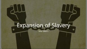 Expansion of Slavery Mid 1800s Abolition Movement to