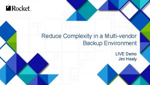 Reduce Complexity in a Multivendor Backup Environment LIVE