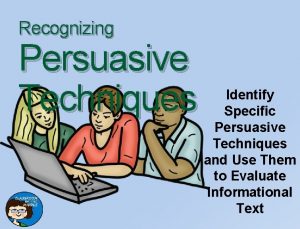 Recognizing Persuasive Techniques Identify Specific Persuasive Techniques and