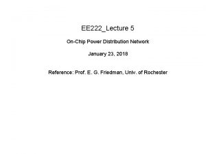 EE 222Lecture 5 OnChip Power Distribution Network January